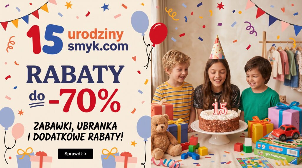 Smyk 15 urodziny smyk com wyprzedaż do 70 procent zabawki ubrania buty uciekające rabaty